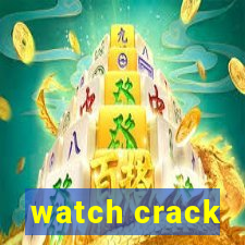 watch crack